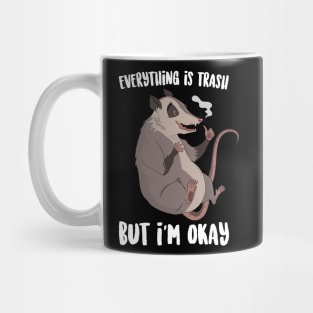 Everything Is Trash But I'm Okay Mug